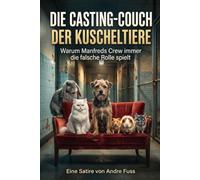 Die Casting-Couch der Kuscheltiere: Warum Manfreds Crew immer die falsche Rolle spielt (Satiren mit Tieren)