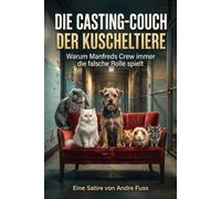 Die Casting-Couch der Kuscheltiere: Warum Manfreds Crew immer die falsche Rolle spielt (Satiren mit Tieren)