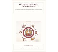 Die Chemie der Bliss Point-Industrie - Wie Lebensmittel-Designer unser Belohnungssystem kapern - und wie du deine Macht zurückgewinnst