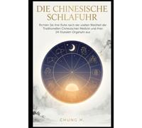 Die Chinesische Schlafuhr: Richten Sie Ihre Ruhe nach der uralten Weisheit der Traditionellen Chinesischen Medizin und ihrer 24-Stunden-Organuhr aus (Eastern Wisdom Library)