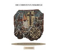 Die Christentumskriege: Eine kurze Geschichte der frühen Kirche (Die Serie der Frühen Kirche)