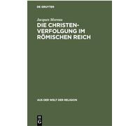 Die Christenverfolgung Im Römischen Reich: 2 (Aus der Welt der Religion. Neue Folge)
