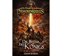 Die Chronik des großen Dämonenkriegs Band 3: Die Ritter des Königs (Stefan Burbans "Die Chronik")