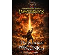 Die Chronik des großen Dämonenkriegs Band 4: Das Schicksal des Königs (Stefan Burbans "Die Chronik")