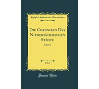 Die Chroniken Der Niedersächsischen Städte, Vol. 1: Lübeck (Classic Reprint)