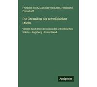 Die Chroniken der schwäbischen Städte: Vierter Band: Die Chroniken der schwäbischen Städte - Augsburg - Erster Band