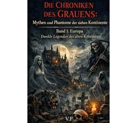 DIE CHRONIKEN DES GRAUENS: Mythen und Phantome der sieben Kontinente: Band 1: Europa - Dunkle Legenden des alten Kontinents (DIE REISE DES HORRORS - MYTHEN UND GEISTER DER SIEBEN KONTINENTE)