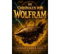 Die Chroniken von Wolfram: Himmelsära 1886