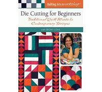 Die Cutting For Beginners: Traditional Quilt Blocks to Contemporary Designs