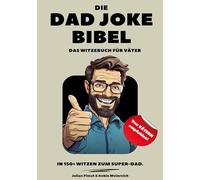 Die Dad Joke Bibel: Das Witzebuch für Väter
