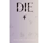 DIE DAILY: A 30-DAY CHRISTIAN JOURNAL OF SURRENDER, DISCIPLINE & SPIRITUAL STRENGTH