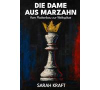 Die Dame aus Marzahn: Vom Plattenbau zur Weltspitze: Wie eine junge Frau aus dem Plattenbau zur Schachweltmeisterin aufstieg und allen zeigte, dass Herkunft keine Grenzen kennt