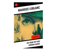 Die Dame mit den grünen Augen: Arsène Lupin-Krimi