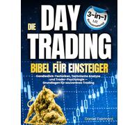 Die Daytrading-Bibel für Einsteiger: 3-in-1 Candlestick-Techniken, Technische Analyse und Trader-Psychologie - Grundlagen für souveränes Trading