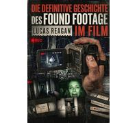 DIE DEFINITIVE GESCHICHTE DES FOUND FOOTAGE IM FILM