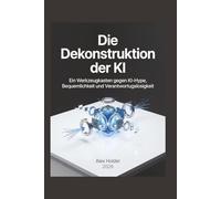 Die Dekonstruktion der KI: Ein Werkzeugkasten gegen den Hype