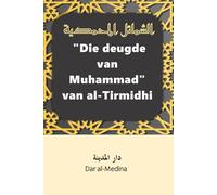 "Die deugde van Muhammad" van al-Tirmidhi: 'n Vereenvoudigde nuwe vertaling van "Al-Shama'il al-Muhammadiyyah" (Versameling: Die Sunnah van profeet Mohammed)