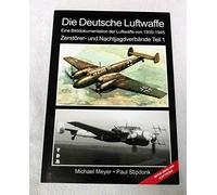Die Deutsche Luftwaffe: - Eine Bilddokumentation der Luftwaffe von 1935-1945 - Zerstörer- und Nachtjagdverbände - Teil 1