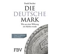 Die Deutsche Mark: Wie aus einer Währung ein Mythos wurde. Zum 75. Geburtstag der D-Mark