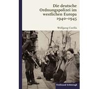 Die Deutsche Ordnungspolizei Im Westlichen Europa 1940-1945