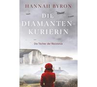 Die Diamanten-Kurierin: Ein faszinierendes Abenteuer im Zweiten Weltkrieg (Die Töchter der Résistance)