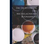 Die Dichtungen Des Michelagniolo Buonarroti