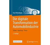 Die digitale Transformation der Automobilindustrie: Treiber - Roadmap - Praxis