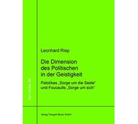 Die Dimension des Politischen in der Geistigkeit: Jan Patockas "Sorge um die Seele" und Michel Foucaults "Sorge um sich"