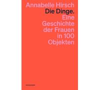 Die Dinge. Eine Geschichte der Frauen in 100 Objekten