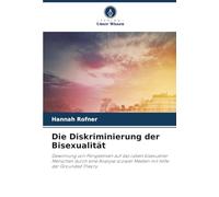Die Diskriminierung der Bisexualität: Gewinnung von Perspektiven auf das Leben bisexueller Menschen durch eine Analyse sozialer Medien mit Hilfe der Grounded Theory