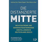 Die distanzierte Mitte: Rechtsextreme und demokratiegefährdende Einstellungen in Deutschland 2022/23