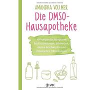 Die DMSO-Hausapotheke: Wirkungsvolle Rezepturen, Vollmer, Seidel.