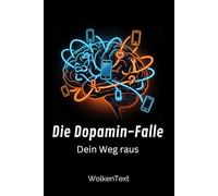 Die Dopamin-Falle: Dein Weg raus