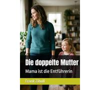 Die doppelte Mutter: Mama ist die Entführerin (Möller & Kröger)