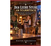 Die Dorfwirtin - Der leere Stuhl am Stammtisch: Ein Heimatroman, über einen Mann, der plötzlich nicht mehr kam - und ein Geheimnis, das viele Jahre gewartet hatte - Band 1