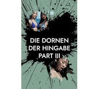 Die Dornen der Hingabe - Part III