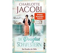 Die Douglas-Schwestern - Das Paradies der Düfte: Roman | Der packende historische Roman über die Parfümerie Douglas in den Goldenen Zwanzigerjahren