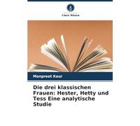 Die drei klassischen Frauen: Hester, Hetty und Tess Eine analytische Studie