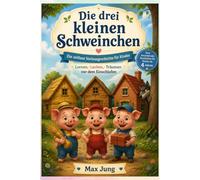 Die drei kleinen Schweinchen: Die zeitlose Vorlesegeschichte für Kinder - Lernen, Lachen, Träumen vor dem Einschlafen: Eine bezaubernde Geschichte für Kinder ab 4 Jahren