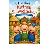 Die drei kleinen Schweinchen: Klassisches Märchenbuch für Kinder ab 3 Jahren - Liebevoll illustriertes Vorlesebuch mit wunderschönen Bildern | Eine zeitlose Geschichte über Mut, Freundschaft und Fleiß