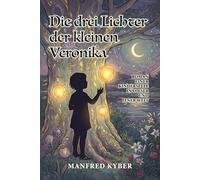 Die drei Lichter der kleinen Veronika: Der Roman einer Kinderseele in dieser und jener Welt