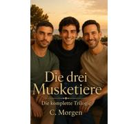 Die drei Musketiere: Die komplette Trilogie - Gay-Polyamorie: Erotisches Drama, MM-Polyamorie, Gay Romance