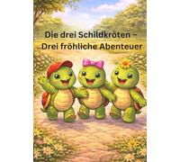 Die drei Schildkröten - Drei fröhliche Abenteuer: Kinderbuch ab 3 Jahren: Freizeitpark, Spielplatz und Freibad - Vorlesegeschichten über Freundschaft und Sommer