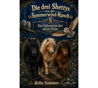 Die drei Shettys von der Sommerwind-Ranch: Das Geheimnis der alten Eule Band 5