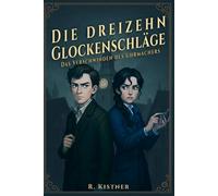 Die dreizehn Glockenschläge: Das Verschwinden des Uhrmachers