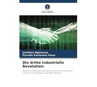 Die dritte industrielle Revolution: Zwischen künstlicher Intelligenz und Transhumanismus(Vorwort von Professor Jean René Mabwilo)