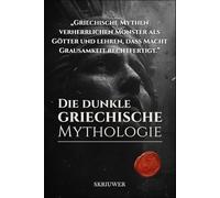 Die dunkle griechische Mythologie: Alte Horrormythen: Die brutale Wahrheit hinter den Legenden