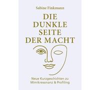Die dunkle Seite der Macht: Neue Kurzgeschichten zu Mimikresonanz und Profiling