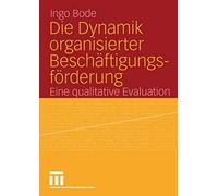 Die Dynamik organisierter Beschaftigungsforderu. Bode<|