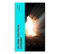 Die Edda (Deutsche Ausgabe): Nordische Mythologie & Heldengedichte